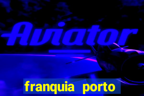 franquia porto seguro valor